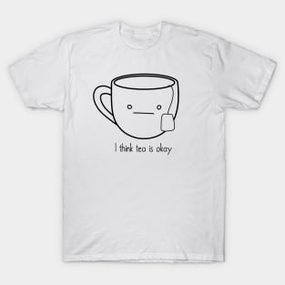 Tea is okay T-Shirt